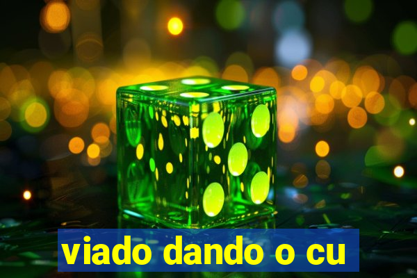 viado dando o cu